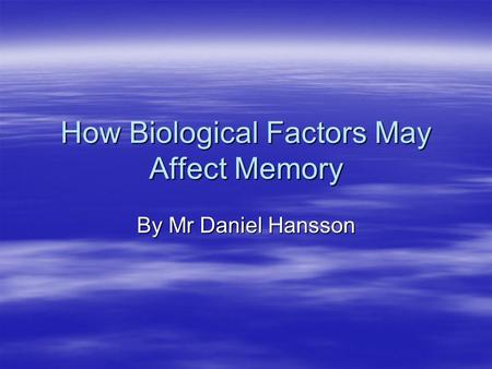 How Biological Factors May Affect Memory
