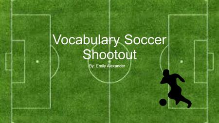 Vocabulary Soccer Shootout By: Emily Alexander. Rules How well do you know your humor vocabulary? Well, this is your chance to find out. How do you play?