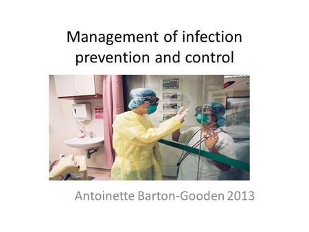 Management of infection prevention and control Antoinette Barton-Gooden 2013.