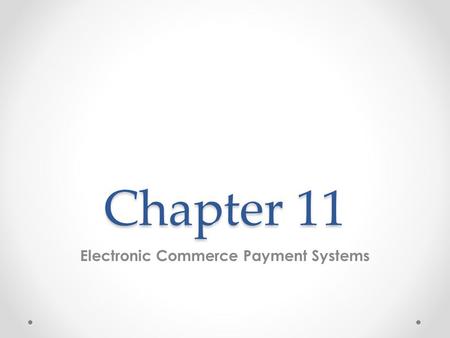 Chapter 11 Electronic Commerce Payment Systems. Learning Objectives 1.Describe the situations where micropayments are used and alternative ways to handle.