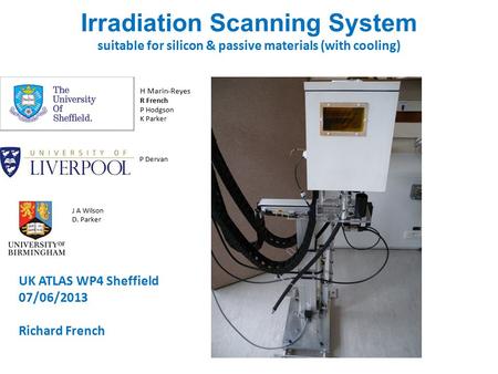 Irradiation Scanning System suitable for silicon & passive materials (with cooling) H Marin-Reyes R French P Hodgson K Parker P Dervan J A Wilson D. Parker.
