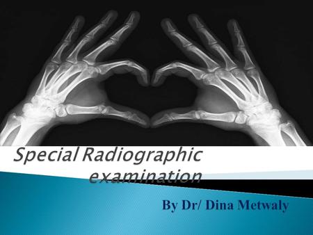 Special Radiographic examination