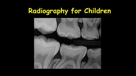 Radiography for Children. Radiographs: Supplemental Data Base Radiographs for children are a component of the supplemental data base; not a component.