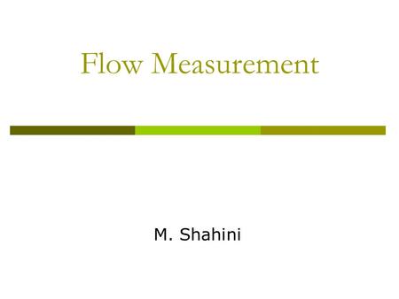 Flow Measurement M. Shahini.