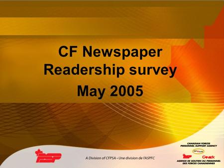 CF Newspaper Readership survey May 2005. Goal of the research Who are the readers? How do they use the papers? – What changes do they want? – How do they.