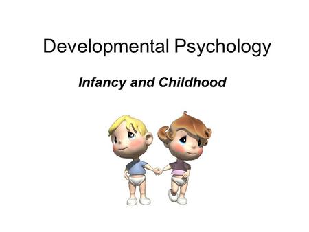 Developmental Psychology Infancy and Childhood. How do brain and motor skills develop? Good News While in the womb, you produce almost ¼ million brain.