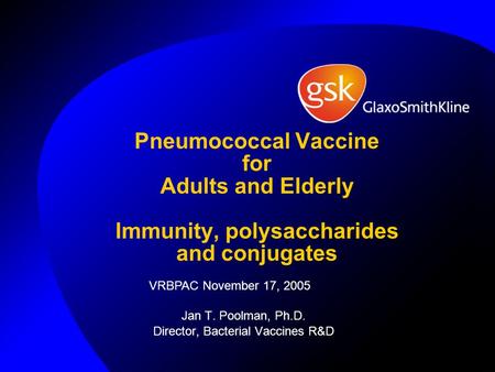 Jan T. Poolman, Ph.D. Director, Bacterial Vaccines R&D