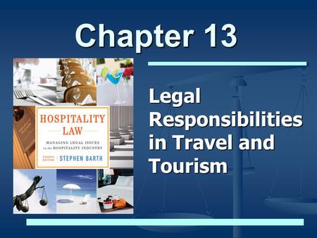 Chapter 13 Legal Responsibilities in Travel and Tourism.