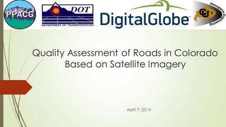 Quality Assessment of Roads in Colorado Based on Satellite Imagery April 7, 2014.