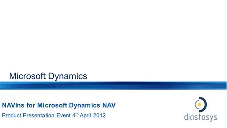 Microsoft Dynamics NAVIns for Microsoft Dynamics NAV Product Presentation Event 4 th April 2012.