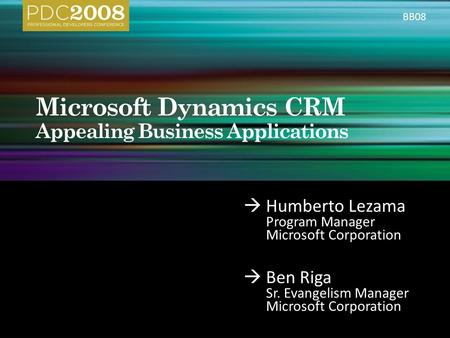  Humberto Lezama Program Manager Microsoft Corporation  Ben Riga Sr. Evangelism Manager Microsoft Corporation BB08.