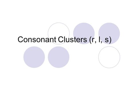 Consonant Clusters (r, l, s). Say these sounds. /pl/ /o/ /t/ What word do you hear? plot.