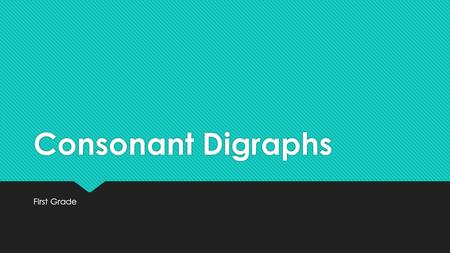 Consonant Digraphs First Grade. Common Core Standards  RF.1.3 – Phonics and word recognition a. know the spelling-sound correspondences for common consonant.
