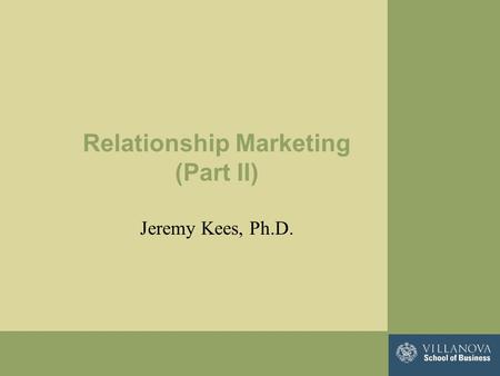 Relationship Marketing (Part II) Jeremy Kees, Ph.D.