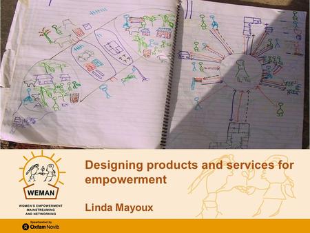 Empowering women through microfinance: PPT 2 Designing products and services for empowerment © Linda Mayoux 2011 Slide 1 Designing products and services.