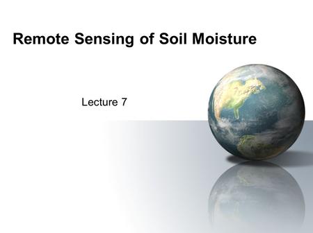Remote Sensing of Soil Moisture Lecture 7. What is soil moisture? Soil moisture is the water that is held in the spaces between soil particles. Surface.
