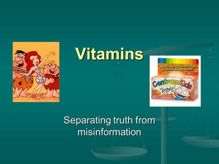 Vitamins Separating truth from misinformation. Vitamins- What are they and what do they do? Vitamins are organic, essential nutrients measured in milligrams.