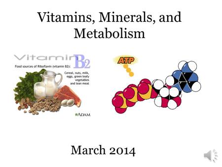 Vitamins, Minerals, and Metabolism March 2014 Fat-Soluble and Water-Soluble Vitamins Vitamin D is fat-soluble (hydrophobic) and vitamin C is water-soluble.