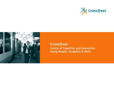 CrossOver Centre of Expertise and Innovation: Young People, Disability & Work.