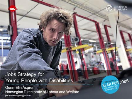 Jobs Strategy for Young People with Disabilities Gunn-Elin Åsgren Norwegian Directorate of Labour and Welfare