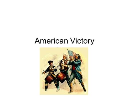 American Victory. The Battle of Yorktown The deciding battle of the Revolutionary War where Cornwallis and the British surrendered to American and French.