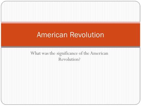 What was the significance of the American Revolution?