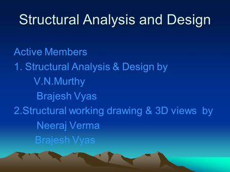 Structural Analysis and Design Active Members 1. Structural Analysis & Design by V.N.Murthy Brajesh Vyas 2.Structural working drawing & 3D views by Neeraj.