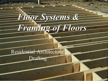 Floor Systems & Framing of Floors