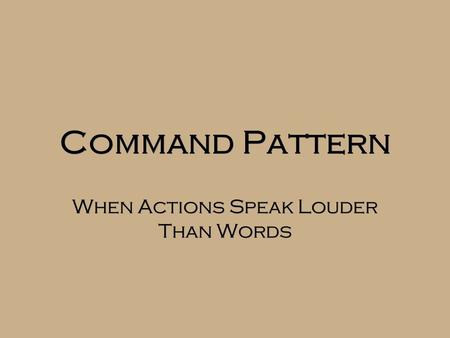 Command Pattern When Actions Speak Louder Than Words.