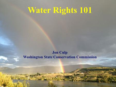 Water Rights 101 Jon Culp Washington State Conservation Commission.