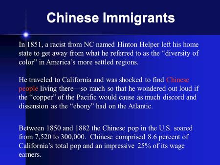Chinese Immigrants In 1851, a racist from NC named Hinton Helper left his home state to get away from what he referred to as the “diversity of color” in.