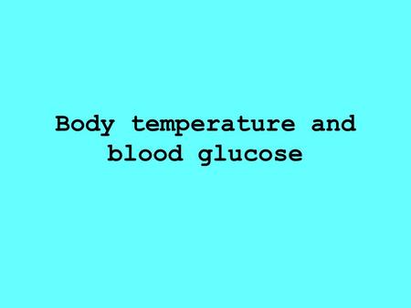 Body temperature and blood glucose. Control of body temperature The hypothalamus of the brain monitors temperature of the blood and compares it with a.