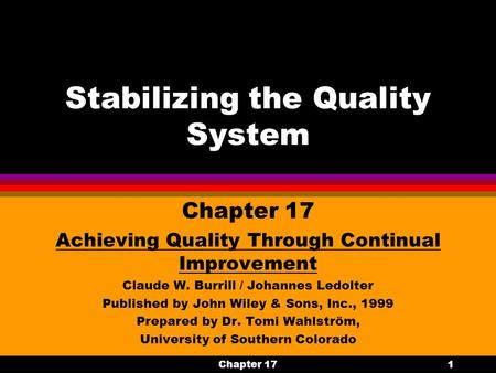 Chapter 171 Stabilizing the Quality System Chapter 17 Achieving Quality Through Continual Improvement Claude W. Burrill / Johannes Ledolter Published by.