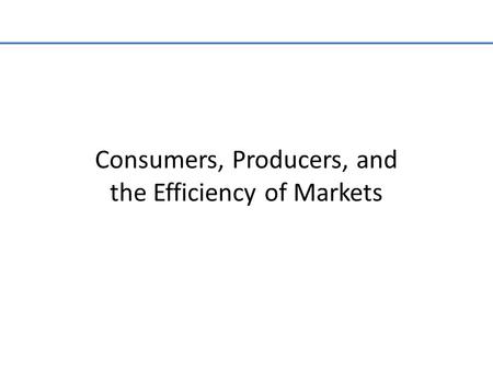 Consumers, Producers, and the Efficiency of Markets.