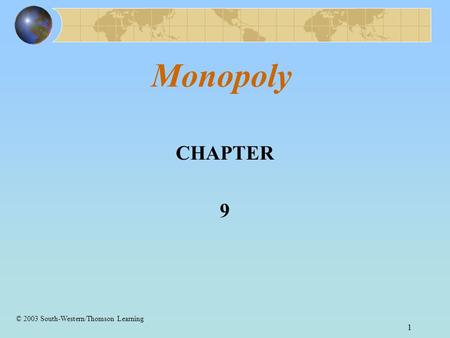 1 Monopoly CHAPTER 9 © 2003 South-Western/Thomson Learning.
