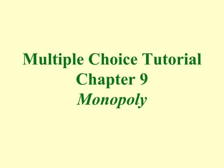 Multiple Choice Tutorial Chapter 9 Monopoly
