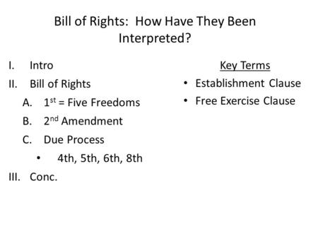 Bill of Rights: How Have They Been Interpreted? I.Intro II.Bill of Rights A.1 st = Five Freedoms B.2 nd Amendment C.Due Process 4th, 5th, 6th, 8th III.Conc.