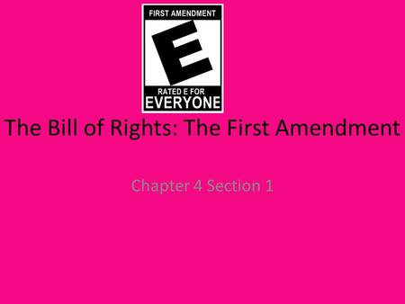 The Bill of Rights: The First Amendment Chapter 4 Section 1.