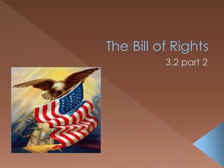  The first ten amendments to the Constitution are called the Bill of Rights  They were ratified in 1791.