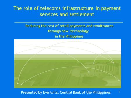 1 The role of telecoms infrastructure in payment services and settlement _________________________________________ Reducing the cost of retail payments.