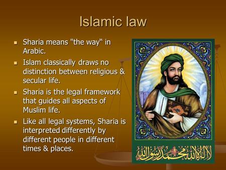 Islamic law Sharia means the way“ in Arabic. Sharia means the way“ in Arabic. Islam classically draws no distinction between religious & secular life.
