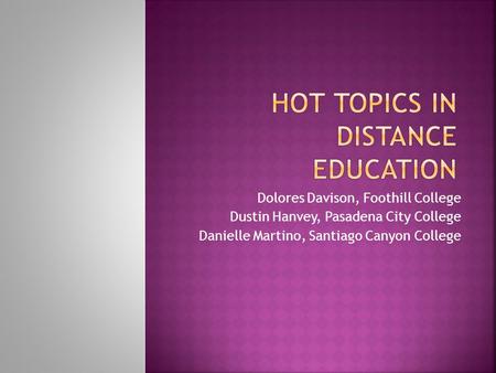 Dolores Davison, Foothill College Dustin Hanvey, Pasadena City College Danielle Martino, Santiago Canyon College.