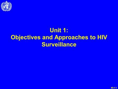Unit 1: Objectives and Approaches to HIV Surveillance #3-1-1.