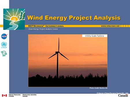 Photo Credit: Nordex AG © Minister of Natural Resources Canada 2001 – 2004. Clean Energy Project Analysis Course Wind Energy Project Analysis Utility-Scale.