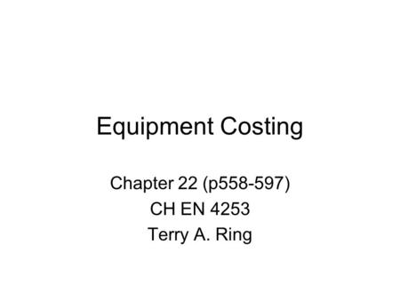 Chapter 22 (p ) CH EN 4253 Terry A. Ring