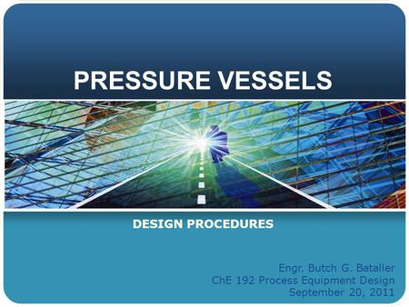 PRESSURE VESSELS DESIGN PROCEDURES Engr. Butch G. Bataller