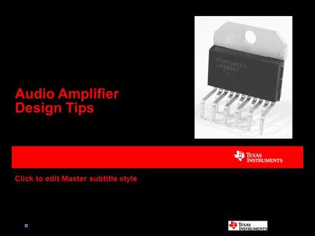 TI Information – Selective Disclosure Click to edit Master subtitle style Audio Amplifier Design Tips May 2012.