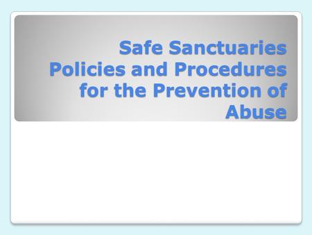 Safe Sanctuaries Policies and Procedures for the Prevention of Abuse.