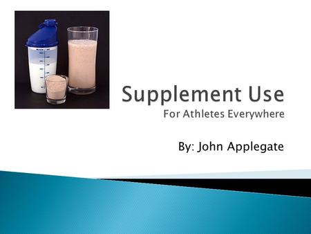 By: John Applegate  Something you eat or drink to enhance abilities  Dietary or performance enhancing.