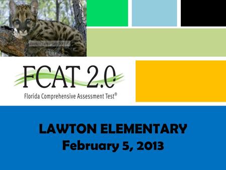 LAWTON ELEMENTARY February 5, 2013. Agenda What’s New and Reminders? What is FCAT/FCAT 2.0? – Who takes the test? – When is the test? – Is the test timed?